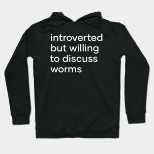 introverted but willing to discuss worms Hoodie